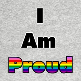 I am Proud (Gilbert Baker Flag) T-Shirt